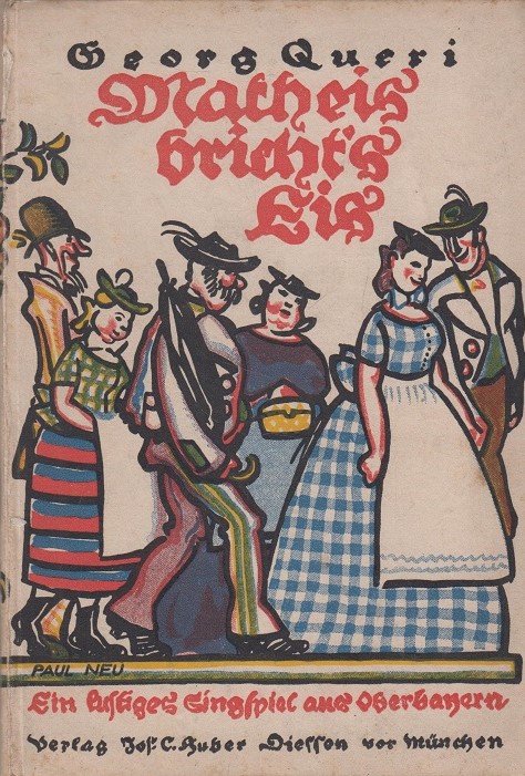 [[#Georg Queri [Γκέοργκ Κουέρι]#]] Matheis - bricht's Eis. Ein lustiges Singspiel aus Oberbayern [Ο Ματίας σπάει τον πάγο. Ένα κωμικό μουσικό θεατρικό έργο από την Άνω Βαυαρία]. Σχέδιο εξωφύλλου: [[#Paul Neu [Πάουλ Νόυ]#]], 1881-1940). Έκδοση: Diessen, Huber, περ. 1920.